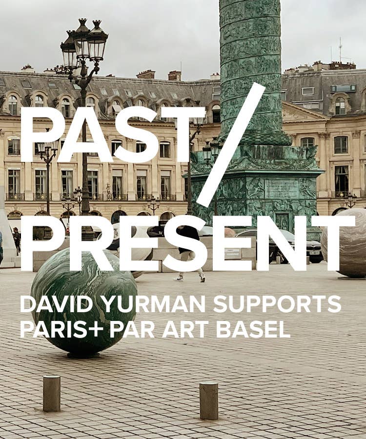 Past/ Present. David Yurman supports Paris+ Par Art Basel. 